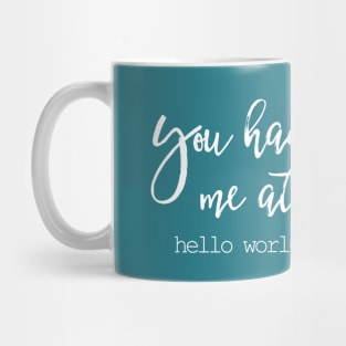 You had me at hello world - Funny Programming Joke Mug